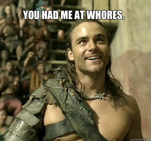 You had me at whores.  