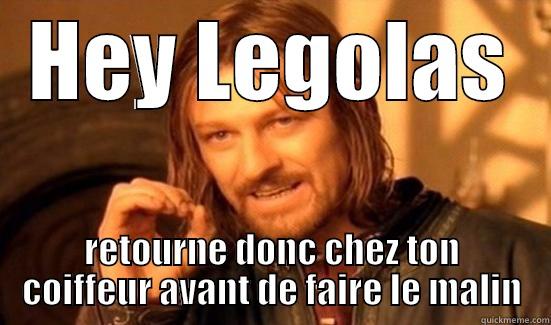 HEY LEGOLAS RETOURNE DONC CHEZ TON COIFFEUR AVANT DE FAIRE LE MALIN Boromir