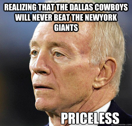 realizing that the dallas cowboys will never beat the newyork giants Priceless - realizing that the dallas cowboys will never beat the newyork giants Priceless  Cowboys Fail