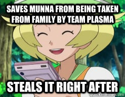 Saves Munna from being taken from family by team plasma steals it right after - Saves Munna from being taken from family by team plasma steals it right after  scumbag bianca