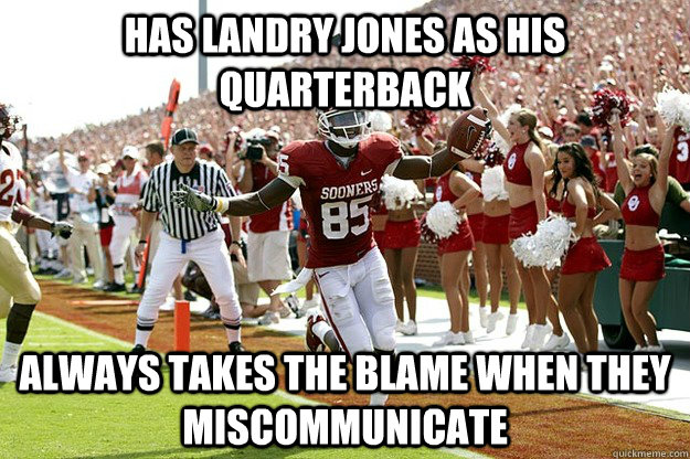 Has landry jones as his quarterback Always takes the blame when they miscommunicate  Good Guy Ryan Broyles