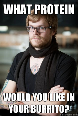 what protein would you like in your burrito?  Hipster Barista