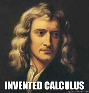  Invented Calculus -  Invented Calculus  Newton