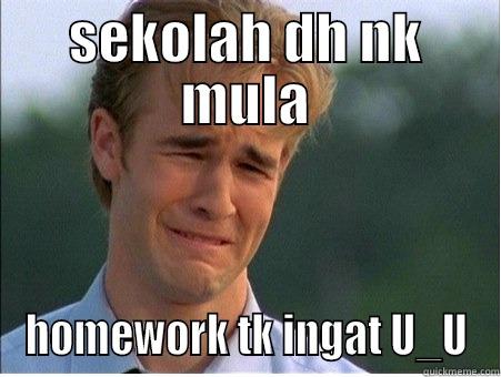 SEKOLAH DH NK MULA HOMEWORK TK INGAT U_U 1990s Problems