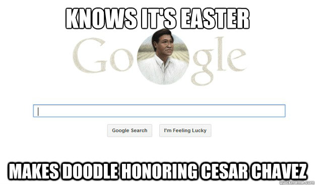 knows it's easter makes doodle honoring cesar chavez  Good Guy Google