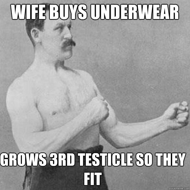 Wife buys underwear too big grows 3rd testicle so they fit - Wife buys underwear too big grows 3rd testicle so they fit  Misc