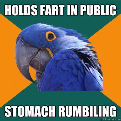 holds fart in public  stomach rumbiling   Paranoid Parrot