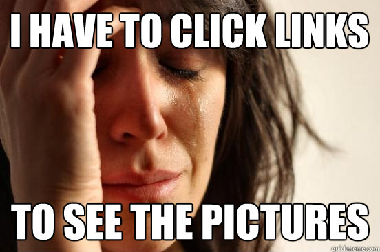i have to click links to see the pictures  First World Problems