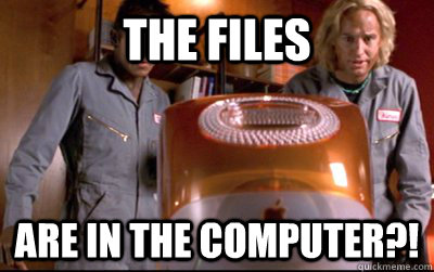 the files are in the computer?!  