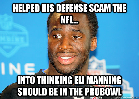 helped his defense scam the Nfl... into thinking Eli Manning should be in the probowl - helped his defense scam the Nfl... into thinking Eli Manning should be in the probowl  succesful Nigerian Prince