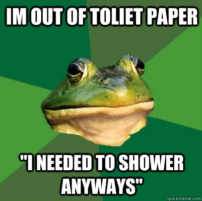 im out of toliet paper 