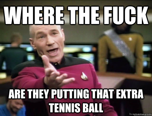 Where the fuck are they putting that extra tennis ball  Annoyed Picard HD