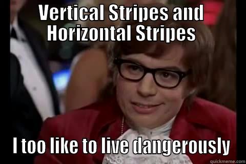 what not to wear - VERTICAL STRIPES AND HORIZONTAL STRIPES I TOO LIKE TO LIVE DANGEROUSLY live dangerously 