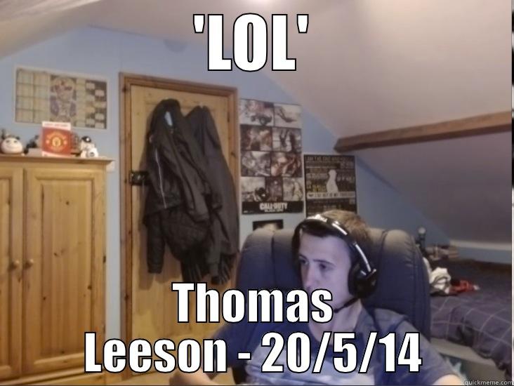 'LOL' THOMAS LEESON - 20/5/14 Misc
