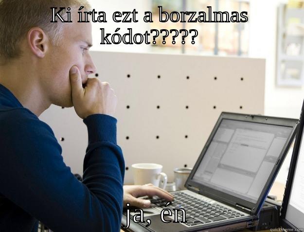 KI ÍRTA EZT A BORZALMAS KÓDOT?????                   JA, ÉN                Programmer
