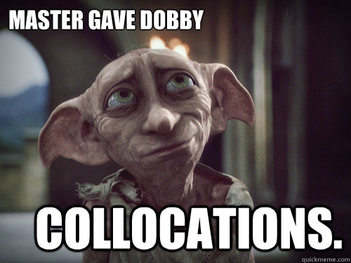 Master gave dobby Collocations.  