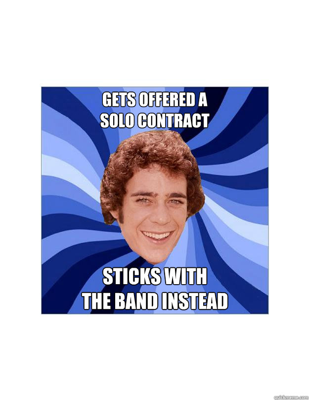 gets offered a
solo contract sticks with
the band instead  Good Guy Greg Brady