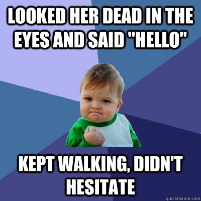 looked her dead in the eyes and said 