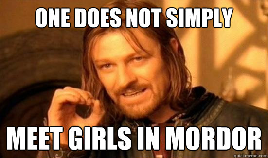One Does Not Simply meet girls in mordor  Boromir