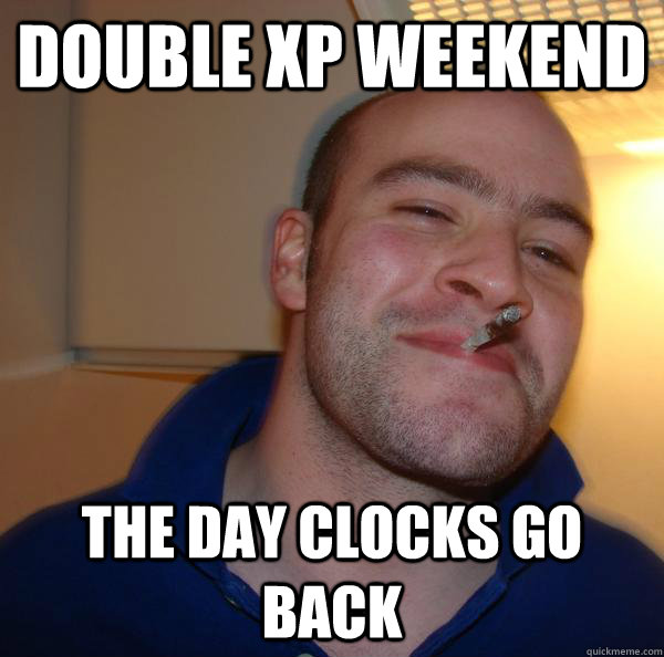 double xp weekend the day clocks go back Misc quickmeme