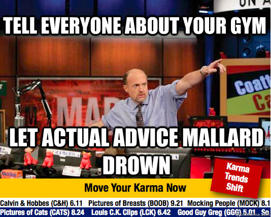 tELL EVERYONE ABOUT YOUR GYM lET ACTUAL ADVICE MALLARD DROWN - tELL EVERYONE ABOUT YOUR GYM lET ACTUAL ADVICE MALLARD DROWN  Mad Karma with Jim Cramer