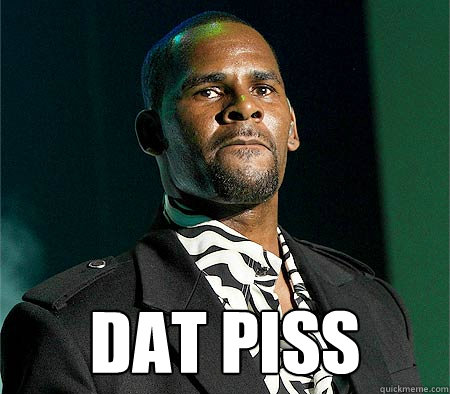  DAT PISS  R Kelly piss