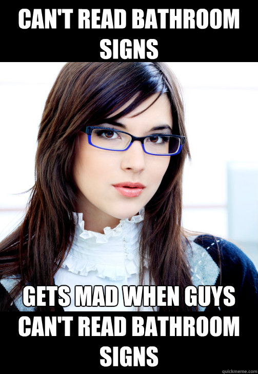 Can't read bathroom signs gets mad when guys can't read bathroom signs  Double Standard Business Woman