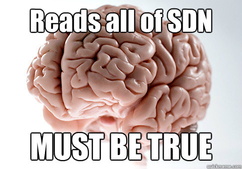 Reads all of SDN MUST BE TRUE  Scumbag Brain