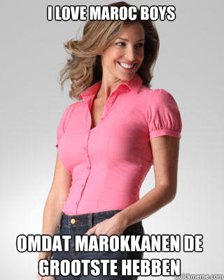 I Love Maroc Boys  Omdat marokkanen de grootste hebben  Oblivious Suburban Mom