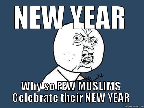 NEW YEAR WHY SO FEW MUSLIMS CELEBRATE THEIR NEW YEAR Y U No