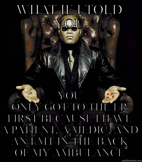 Race to er - WHAT IF I TOLD YOU YOU ONLY GOT TO THE ER FIRST BECAUSE I HAVE A PATIENT, A MEDIC, AND AN EMT IN THE BACK OF MY AMBULANCE Morpheus