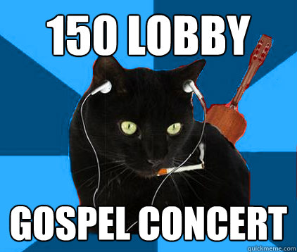 150 lobby  gospel concert  Socially Awkward Berklee Cat