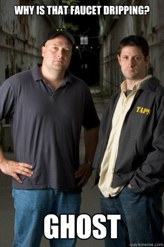 Why is that faucet dripping? GHOST  Ghost Hunters