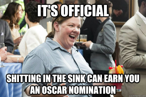 It's official Shitting in the sink can earn you an oscar nomination - It's official Shitting in the sink can earn you an oscar nomination  Melissa McCarthy Bridesmaids