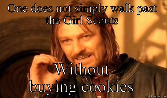 ONE DOES NOT SIMPLY WALK PAST THE GIRL SCOUTS WITHOUT BUYING COOKIES Boromir