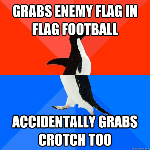 Grabs enemy flag in flag football Accidentally grabs crotch too  Socially Awesome Awkward Penguin