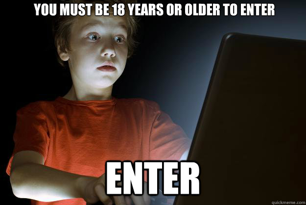 you must be 18 years or older to enter enter  scared first day on the internet kid
