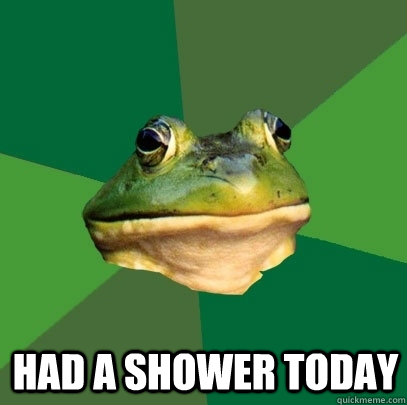  had a shower today  Foul Bachelor Frog