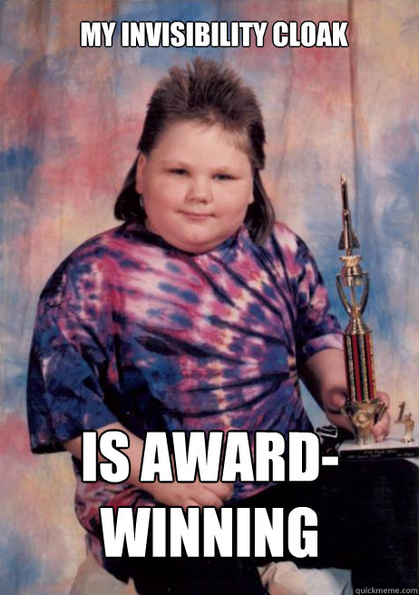 My invisibility cloak is award-winning  First Place Mullet Kid