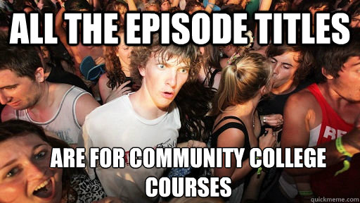 All the episode titles are for community college courses  Sudden Clarity Clarence