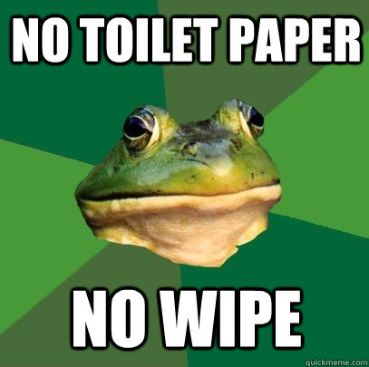 no toilet paper no wipe  Foul Bachelor Frog
