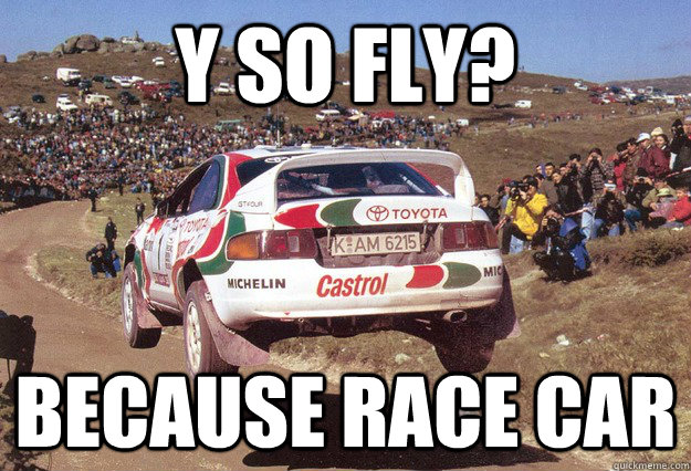 Y SO FLY? because race car - Y SO FLY? because race car  celica