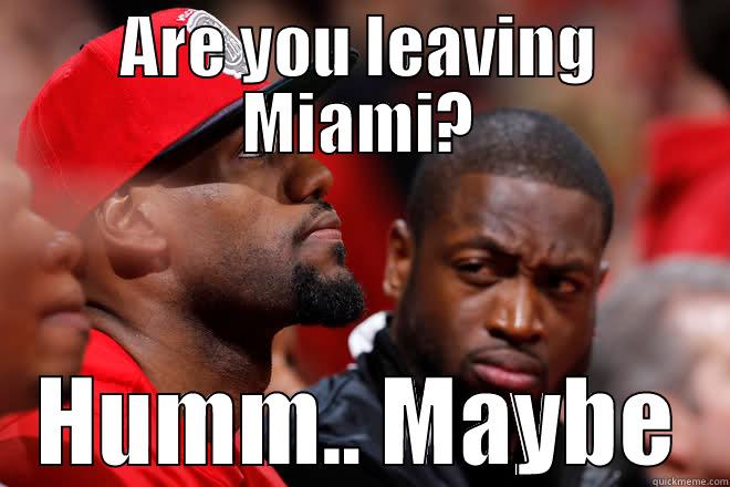 ARE YOU LEAVING MIAMI? HUMM.. MAYBE Misc