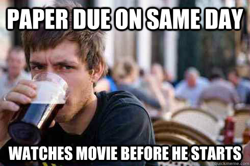 Paper due on same day Watches Movie before he starts - Paper due on same day Watches Movie before he starts  Misc