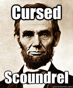 Cursed Scoundrel  Scumbag Abraham Lincoln