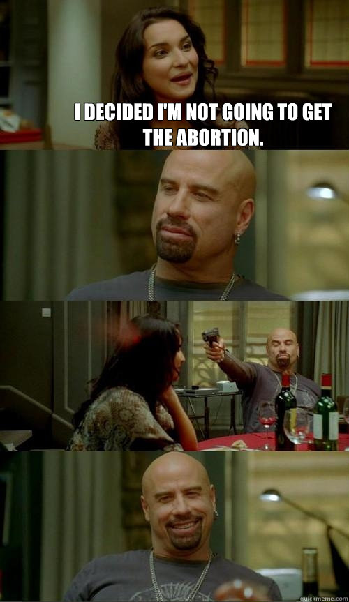 I decided I'm not going to get the abortion.   Skinhead John