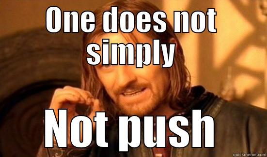 ONE DOES NOT SIMPLY NOT PUSH Boromir