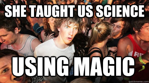 She taught us science Using magic   Sudden Clarity Clarence