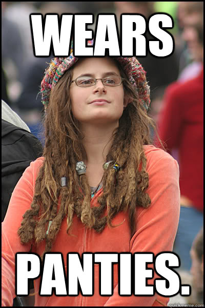 Wears Panties.  College Liberal
