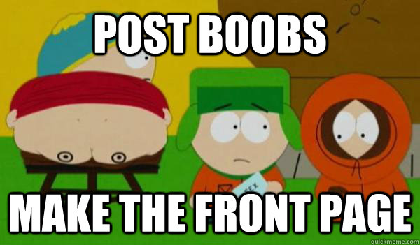 post boobs make the front page - post boobs make the front page  I heard you guys like boobs